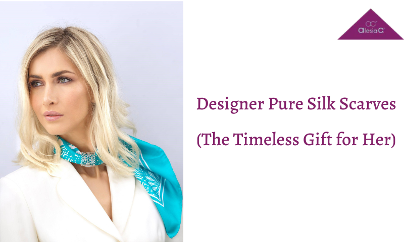 Designer Pure Silk Scarves - The Timeless Gift for Her