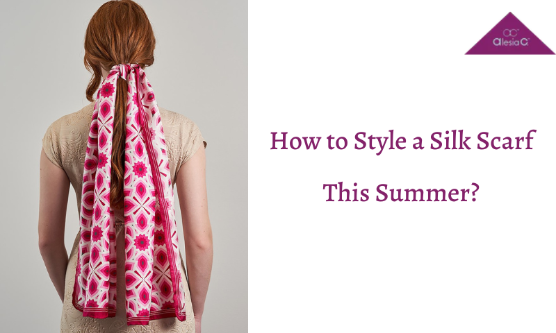 How to Style a Silk Scarf This Summer?